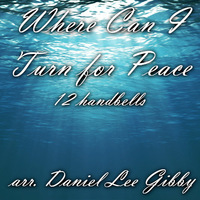 Where Can I Turn for Peace? - 12 handbells