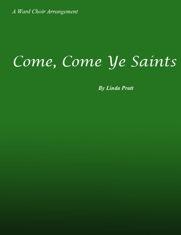 Come, Come Ye Saints (by Linda Pratt -- Trio, TTB)
