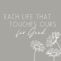 Each Life That Touches Ours for Good