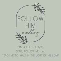 Follow Him Medley (I am a Child of God, Come Follow Me, Teach Me to Walk in the Light)