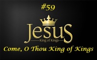 Come, O Thou King of Kings