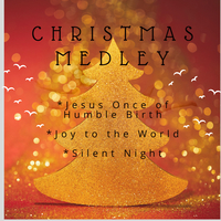 Christmas Medley: Jesus, Once of Humble Birth-Joy to the World-Silent Night