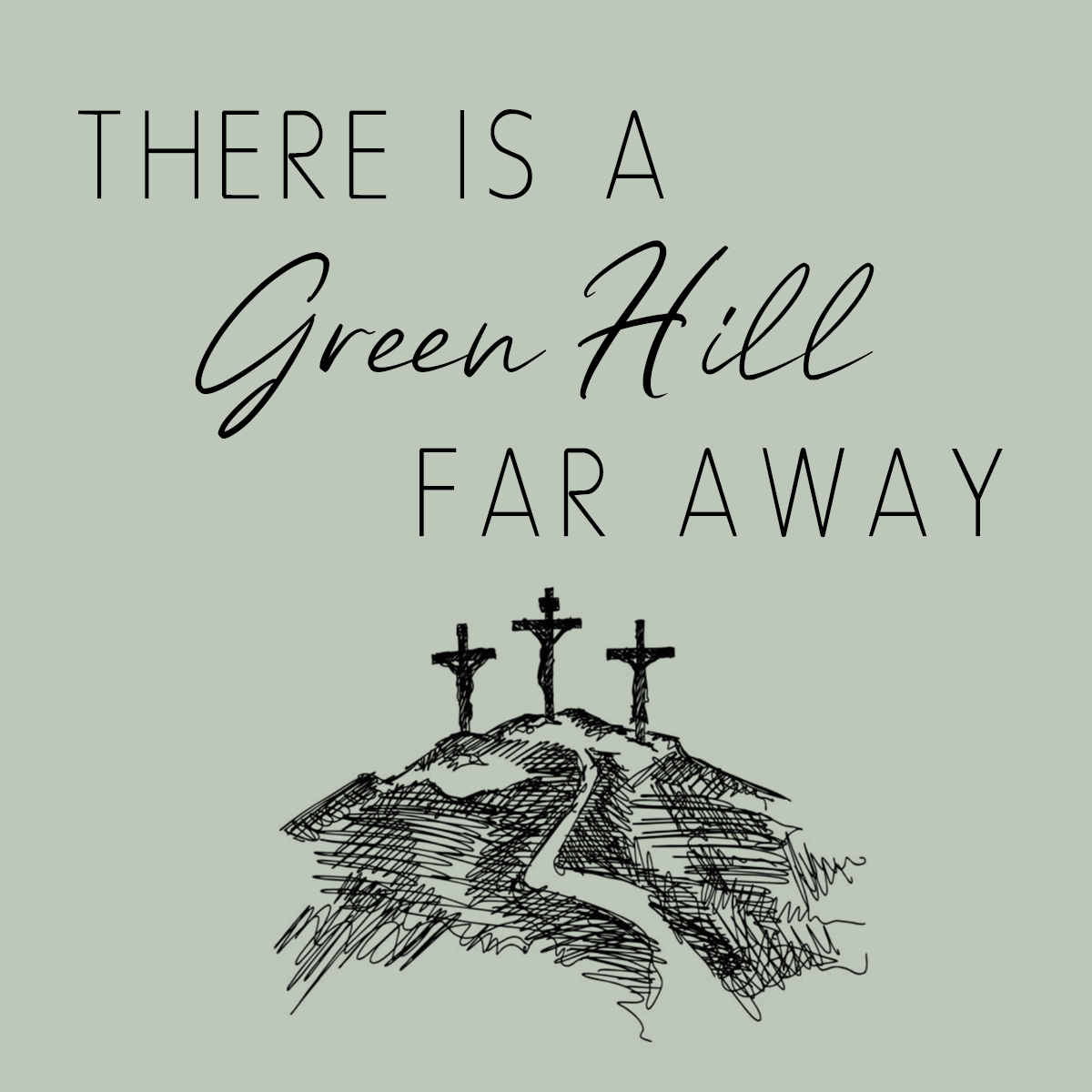 Thereisagreenhillfaraway