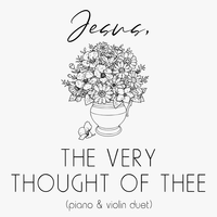 Jesus, the Very Thought of Thee