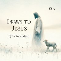 Drawn to Jesus (SSA)