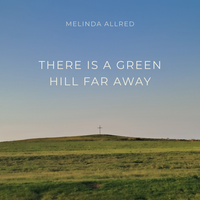 There is a Green Hill Far Away