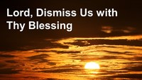 Lord, Dismiss Us With Thy Blessing